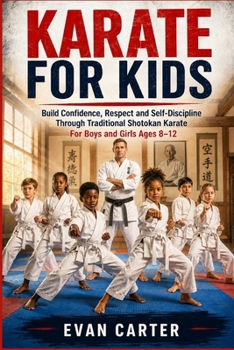 KARATE FOR KIDS:Build Confidence, Respect and Self-Discipline Through Traditional Shotokan Karate For Boys and Girls Ages 8–12 (Path of Honor: Martial Arts)