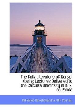 The Folk-Literature of Bengal (Being Lectures Delivered to the Calcutta University in 1917, As Ramt