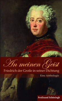 Hardcover An Meinen Geist: Friedrich Der Große in Seiner Dichtung: Eine Anthologie [German] Book