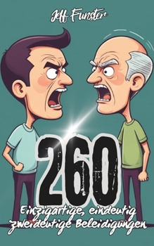260 Einzigartige, eindeutig zweideutige Beleidigungen – Bissige Sprüche für Fans von schwarzem Humor: Das ultimative Buch für schlagfertige ... mit einem Hang zur Ironie (German Edition)