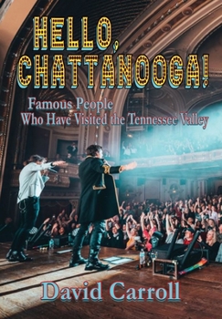 Hardcover Hello, Chattanooga!: Famous People Who Have Visited the Tennessee Valley Book