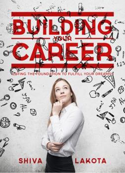 Paperback Building Your Career: Laying the Foundation to Fulfill Your Dreams! Book