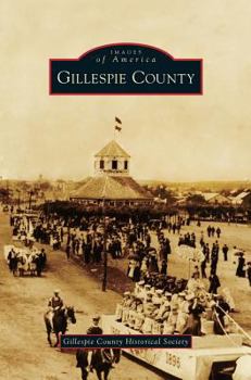 Gillespie County (Images of America: Texas) - Book  of the Images of America: Texas