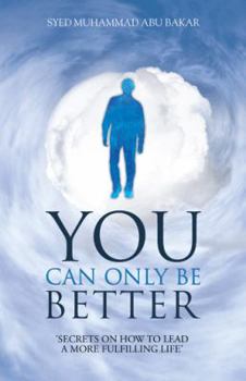 Paperback You Can Only Be Better: Secrets on How to Leading a More Fulfilling Life. Book
