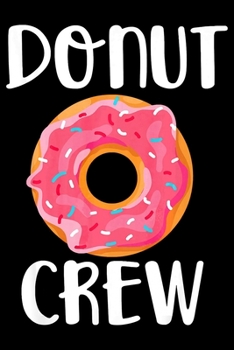 Donut Crew: Funny Notebookjournal college ruled for Doughnut Lovers | Food Pun | Gift for Sprinkled Donuts & Cupcakes Girls | 100 Ruled Lined Pages (6x9 inches)
