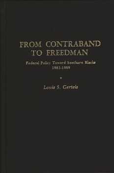 Hardcover From Contraband to Freedman: Federal Policy Toward Southern Blacks, 1861-1865 Book