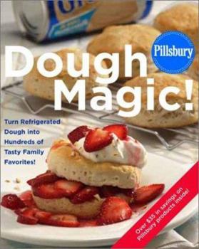 Hardcover Pillsbury: Dough Magic!: Turn Refrigerated Dough Into Hundreds of Tasty Family Favorites! Book