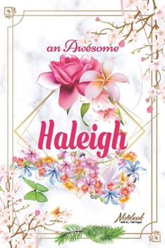 Paperback An Awesome Haleigh Journal: Awesome (Diary, Notebook) Personalized Custom Name - Flowers (6 x 9 - Blank Lined 120 Pages A Wonderful Journal for an Book