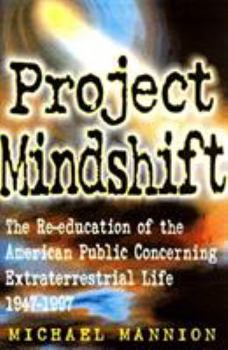 Hardcover Project Mindshift: The Re-Education of the American Public Concerning Extraterrestrial Life 1947-1997 Book