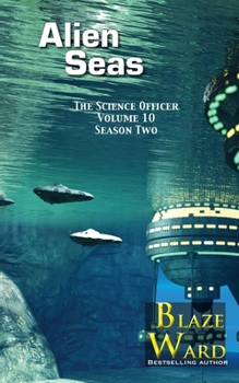 Alien Seas : The Science Officer Volume 10 - Second Season