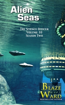 Alien Seas : The Science Officer Volume 10 - Second Season - Book #10 of the Science Officer