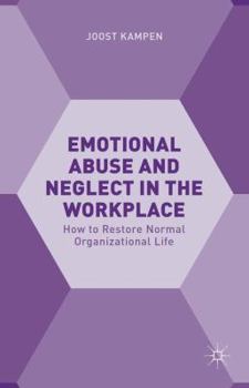 Hardcover Emotional Abuse and Neglect in the Workplace: How to Restore Normal Organizational Life Book