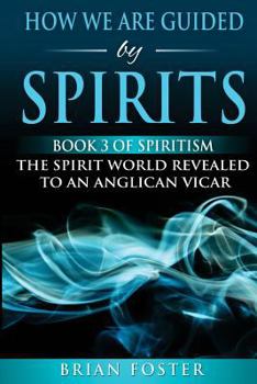 Paperback How we are Guided by Spirits: Book 3 of Spiritism - The Spirit World Revealed to an Anglican Vicar Book