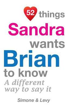 Paperback 52 Things Sandra Wants Brian To Know: A Different Way To Say It Book