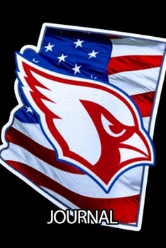 Journal: Arizona Cardinals Professional American Football Team The Phoenix Metropolitan Area Daily Creative Writing Workbook for Teens & Children, ... Quote Journal Paper 6 x 9 Inches 110 Pages