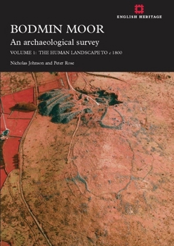 Paperback Bodmin Moor: An Archaeological Survey: Volume 1: The Human Landscape to C 1860 Book