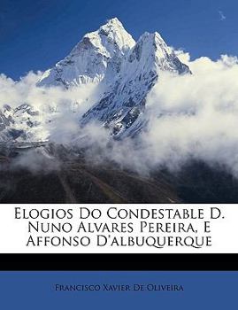 Paperback Elogios Do Condestable D. Nuno Alvares Pereira, E Affonso D'Albuquerque [Portuguese] Book