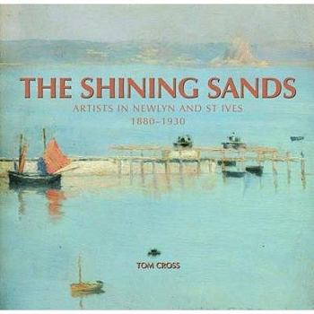 Hardcover The shining sands: Artists in Newlyn and St Ives, 1880-1930 Book