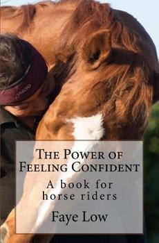 Paperback The Power of Feeling Confident: A book for horse riders Book