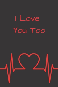 Paperback I Love You Too: Fill In Why You LOVE Someone To Give As A Gift (Notebook) Book