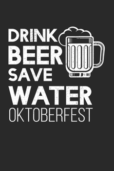 Oktoberfest drink beer save water: Calendrier, agenda hebdomadaire, agenda, carnet de notes, livre 105 pages en couverture souple. Une semaine sur une ... et ne pas oublier. Pendant (French Edition)