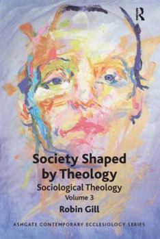 Paperback Society Shaped by Theology: Sociological Theology Volume 3 Book