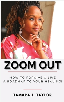 Hardcover Zoom Out: How to Forgive and Live, A Roadmap to Your Healing Book