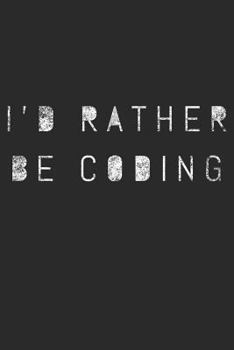 Paperback I'd Rather Be Coding: Encoder Programmer Notebook Lined 120 Pages 6x9 Journal Book