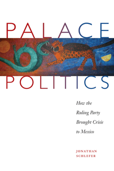 Paperback Palace Politics: How the Ruling Party Brought Crisis to Mexico Book