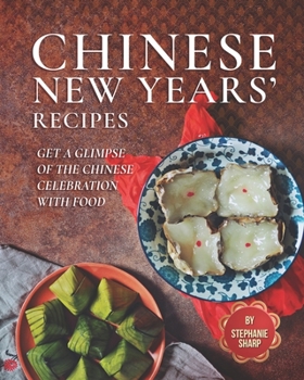 Chinese New Years' Recipes: Get A Glimpse of The Chinese Celebration with Food