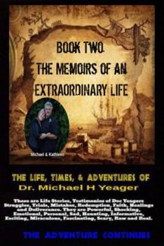 Paperback The Life, Times, & Adventures Of Dr. Michael H Yeager: The Memoirs of an EXTRAORDINARY LIFE - Book Two Book