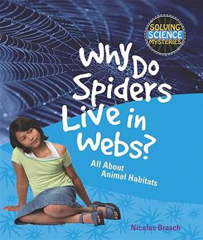 Library Binding Why Do Spiders Live in Webs?: All about Animal Habitats Book