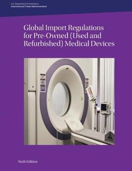 Paperback Global Import Regulations for Pre-Owned (Used and Refurbished) Medical Devices: Sixth Edition Book