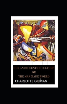 Paperback Our Androcentric Culture Or The Man-Made World Illustrated Book