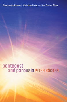 Paperback Pentecost and Parousia: Charismatic Renewal, Christian Unity, and the Coming Glory Book