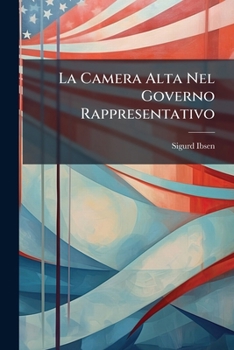 Paperback La Camera Alta Nel Governo Rappresentativo [Italian] Book