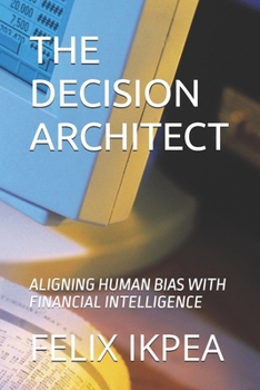 Paperback The Decision Architect: Aligning Human Bias with Financial Intelligence Book