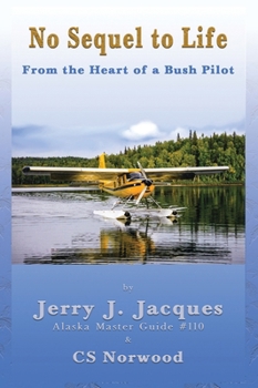 No Sequel to Life: From the Heart of a Bush Pilot