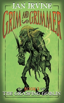 The Grasping Goblin - Book #2 of the Grim and Grimmer