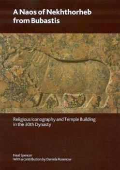 Paperback A Naos of Nekhthorheb from Bubastis: Religious Iconography and Temple Building in the 30th Dynasty Book