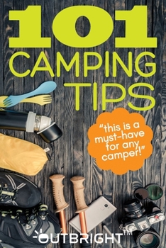 Paperback 101 Camping Tips: A Must-Have Camping Guide with 101 Camping Tips, Tricks and Essentials for Enjoying the Outdoors Book