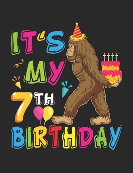 It's My 7th Birthday: Kids Bigfoot Birthday - 7 Year Old Kids Gift - 100+ Large Blank Pages (8.5"x11") for Sketching, Drawing Anything Kids Like and Improving Drawing Skills