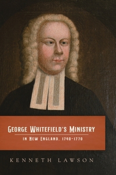 Hardcover George Whitefield's Ministry in New England, 1740-1770 Book