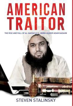 Hardcover American Traitor: The rise and fall of Al-Qaeda's U.S.-Born Leader Adam Gadahn Book
