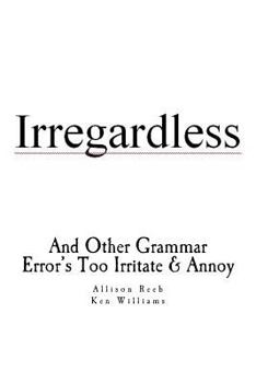 Paperback Irregardless: And Other Grammar Error's Too Irritate And Annoy Book