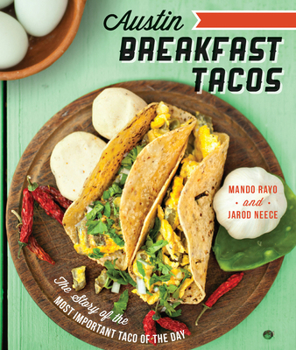 Austin Breakfast Tacos: The Story of the Most Important Taco of the Day - Book  of the American Palate