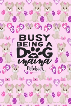 Paperback Busy Being A Dog Mama - Notebook: Cute Notebook Puppy Dog Themed Gifts For Women - 6" x 9" 110 Blank Lined College Ruled Paper Book