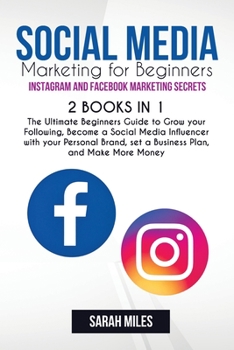 Paperback Social Media Marketing for Beginners. Instagram and Facebook Marketing Secrets. 2 BOOK in ONE: The Ultimate Beginners Guide to Grow your Following, Be Book