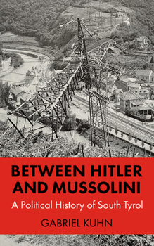 Paperback Between Hitler and Mussolini: A Political History of South Tyrol Book