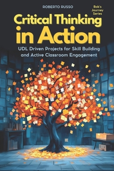 Critical Thinking in Action: UDL Driven Projects for Skill Building and Active Classroom Engagement (Bob's Journey)